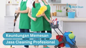 Keuntungan Memesan Jasa Cleaning Profesional